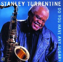 Stanley Turrentine: Do You Have Any Sugar?