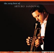 Arturo Sandoval: The Very Best Of Arturo Sandoval