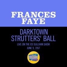 Frances Faye: Darktown Strutters' Ball (Live On The Ed Sullivan Show, June 9, 1957) (Darktown Strutters' BallLive On The Ed Sullivan Show, June 9, 1957)