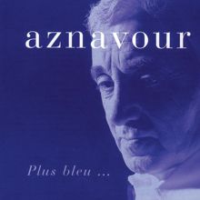 Charles Aznavour: Plus bleu