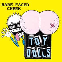 Toy Dolls: Bare Faced Cheek