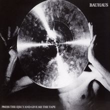 Bauhaus: Press The Eject And Give Me The Tape