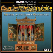 Andrea Marcon: Organ Music - Cavazzoni, M. / Fogliano, J. / Antico, A. / Valente, A. / Macque, G. (Historic Organ Series, Vol. 7)