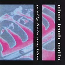 Nine Inch Nails: Pretty Hate Machine