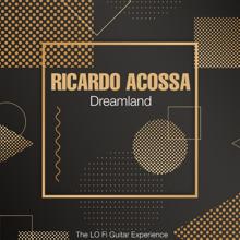 Ricardo Acossa: Dreamland (The Lo Fi Guitar Experience)