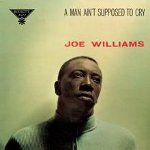 Joe Williams: A Man Ain't Supposed To Cry