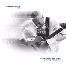 Tommy Emmanuel: White Freight Liner Blues (feat. Molly Tuttle)