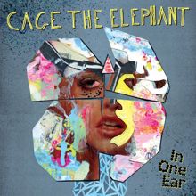 Cage The Elephant: In One Ear