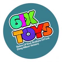 6ix Toys: Sisters Of Soul, Brothers Of Funk (Greg Wilson Version)