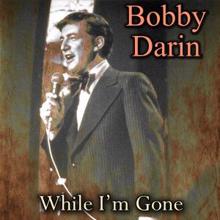 Bobby Darin: While I'm Gone