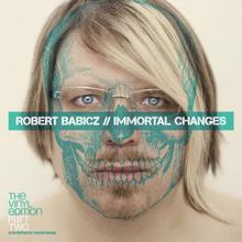 Robert Babicz: Immortal Changes