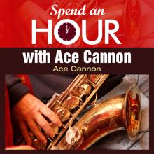 Ace Cannon: Spend an Hour with Ace Cannon's Sax