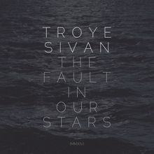Troye Sivan: The Fault In Our Stars (MMXIV)