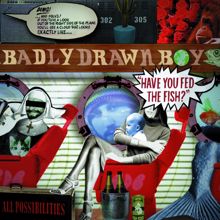 Badly Drawn Boy: Have You Fed The Fish