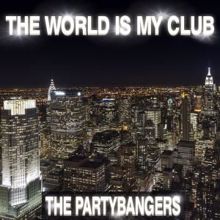 The Partybangers: The World Is My Club
