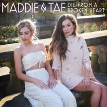 Maddie & Tae: Die From A Broken Heart