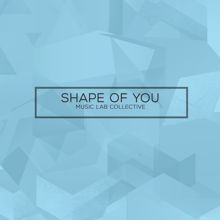 Music Lab Collective: Shape Of You