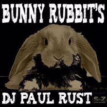 DJ Paul Rust: Bunny Rubbit's