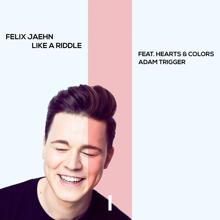 Felix Jaehn, Hearts & Colors, Adam Trigger: Like A Riddle
