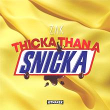 ZAK: Thicka Than A Snicka