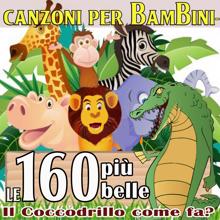 Various Artists: Canzoni per bambini - Il coccodrillo come fa? Le 160 più belle