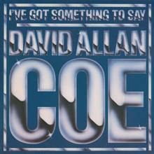 David Allan Coe: I've Got Something to Say