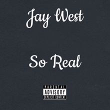 Jay West: So Real