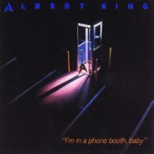 Albert King: I'm In A Phone Booth, Baby