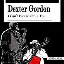 Dexter Gordon: Dexter Gordon: I Can't Escape from You