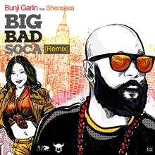 Bunji Garlin: Big Bad Soca (Remix) [feat. Shenseea]