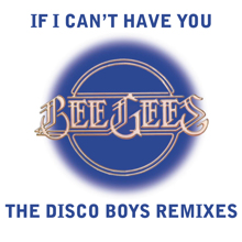 Bee Gees: If I Can't Have You [The Disco Boys Remixes]