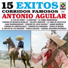 Antonio Aguilar: 15 Éxitos: Corridos Famosos