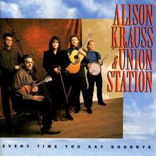 Alison Krauss & Union Station: Every Time You Say Goodbye