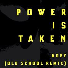 Moby: Power Is Taken (Moby's Old School Remix)