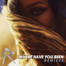 Rihanna: Where Have You Been (Remixes) (Where Have You BeenRemixes)