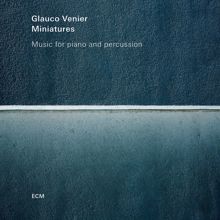 Glauco Venier: Miniatures - Music For Piano And Percussion