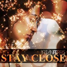 Brian Ferris: Stay Close