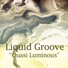 Liquid Groove: Quasi Luminous