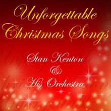 Stan Kenton & His Orchestra: Unforgettable Christmas Songs