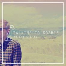 Talking To Sophie: Bright Lights