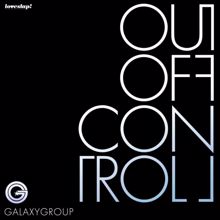 Galaxy Group: Out Of Control (part One)