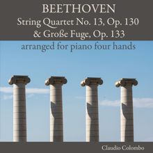 Claudio Colombo: Beethoven: String Quartet No. 13, Op. 130 & Große Fuge, Op. 133 arranged for piano four Hands