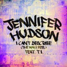 Jennifer Hudson feat. T.I.: I Can't Describe (The Way I Feel)