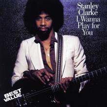 Stanley Clarke: I Wanna Play For You