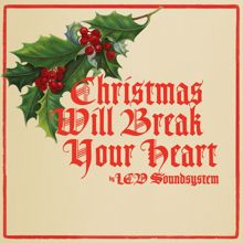 LCD Soundsystem: christmas will break your heart