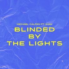 Michael Calfan: Blinded By The Lights (feat. IMAN)