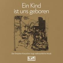 Dresdner Kreuzchor: Ein Kind ist uns geboren, SWV 384