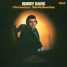 Bobby Bare: I Hate Goodbyes / Ride Me Down Easy