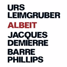 Various Artists: Leimgruber, Urs / Demierre, Jacques / Phillips, Barre: Albeit